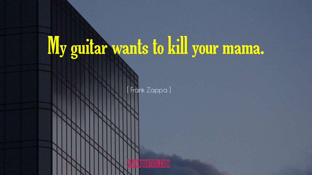 Kans Mama quotes by Frank Zappa
