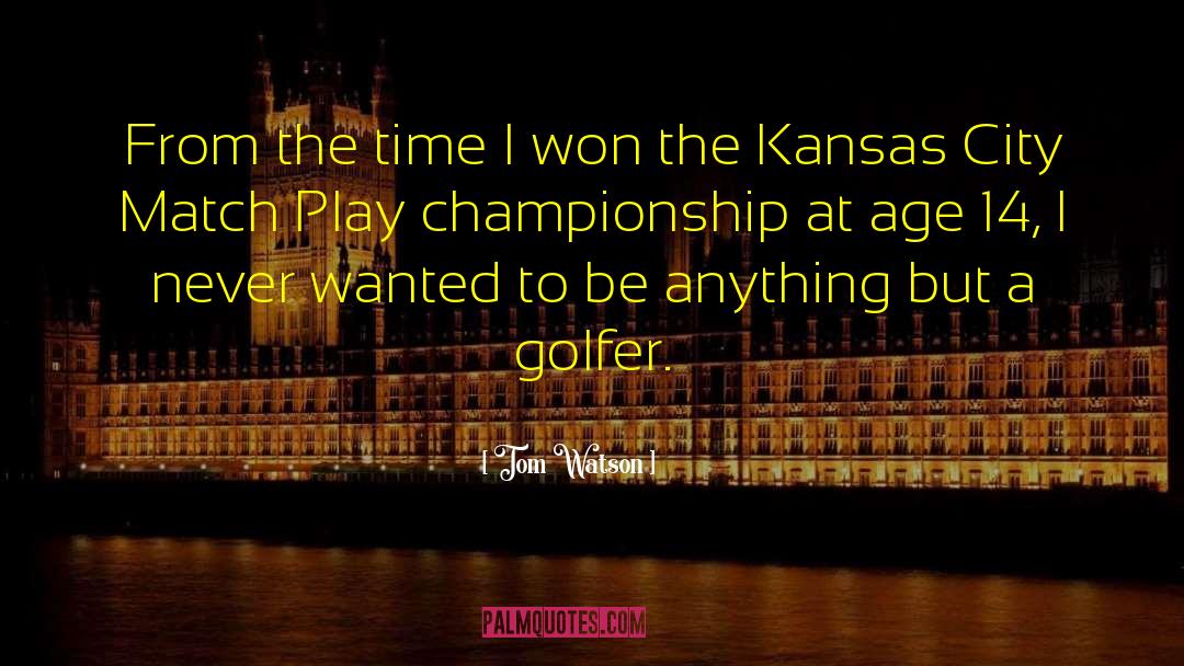 Kansas City Sescrets quotes by Tom Watson