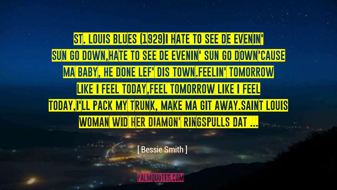 Kansas City To Saint Louis quotes by Bessie Smith