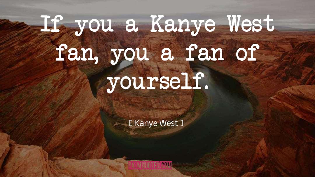 Kanye West quotes by Kanye West