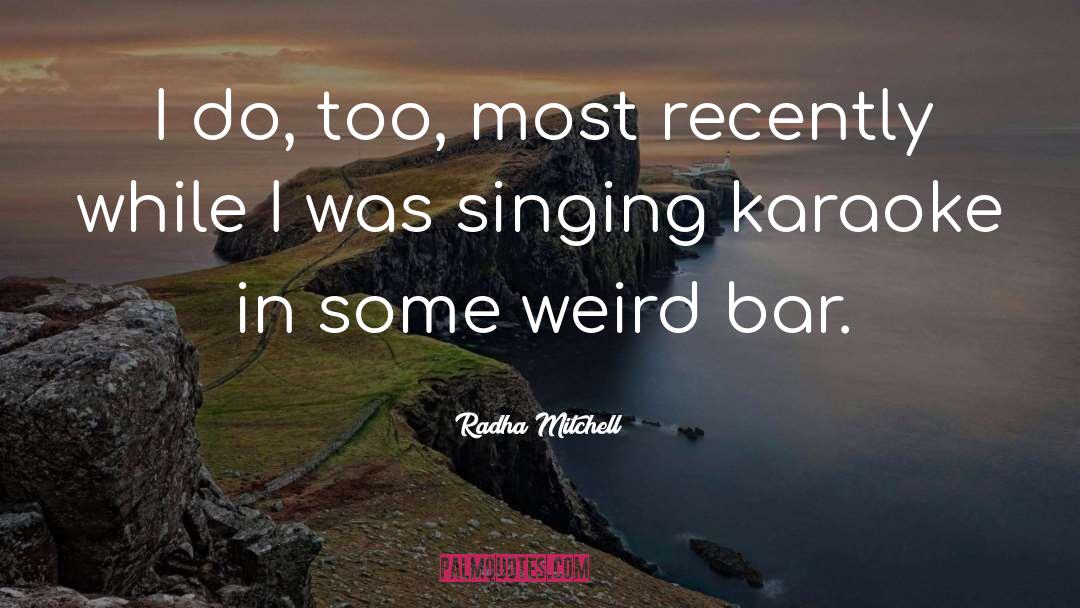 Karaoke quotes by Radha Mitchell