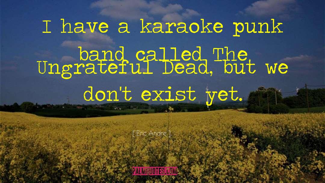 Karaoke quotes by Eric Andre