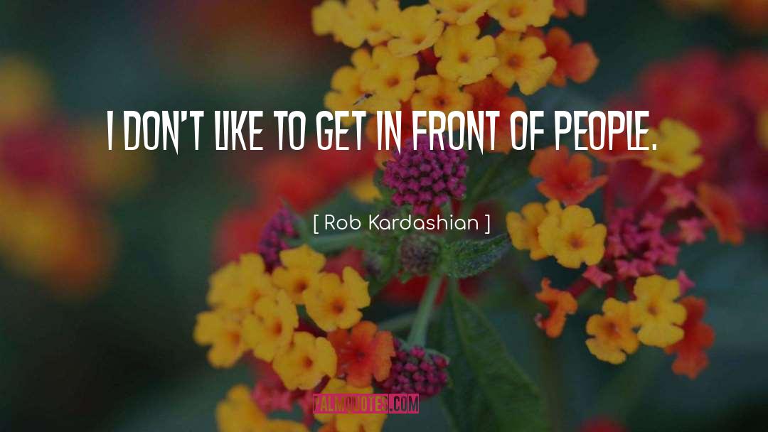 Kardashian quotes by Rob Kardashian