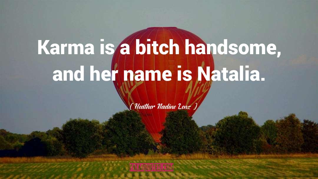 Karma Is A Bitch quotes by Heather Nadine Lenz