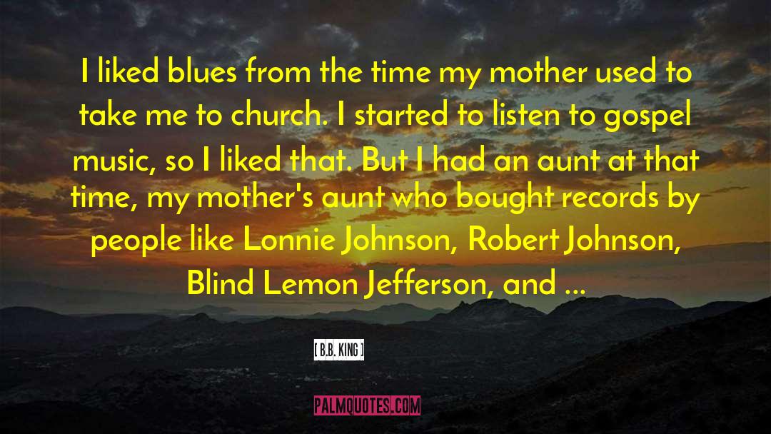 Kate And Aunt B quotes by B.B. King