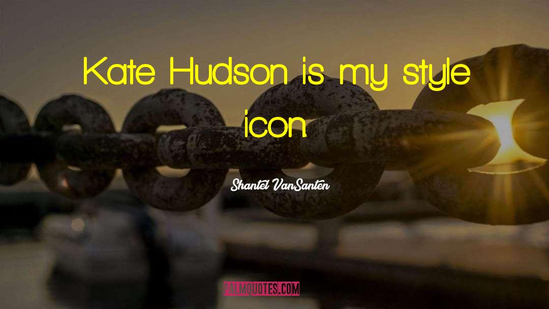 Kate Hudson quotes by Shantel VanSanten