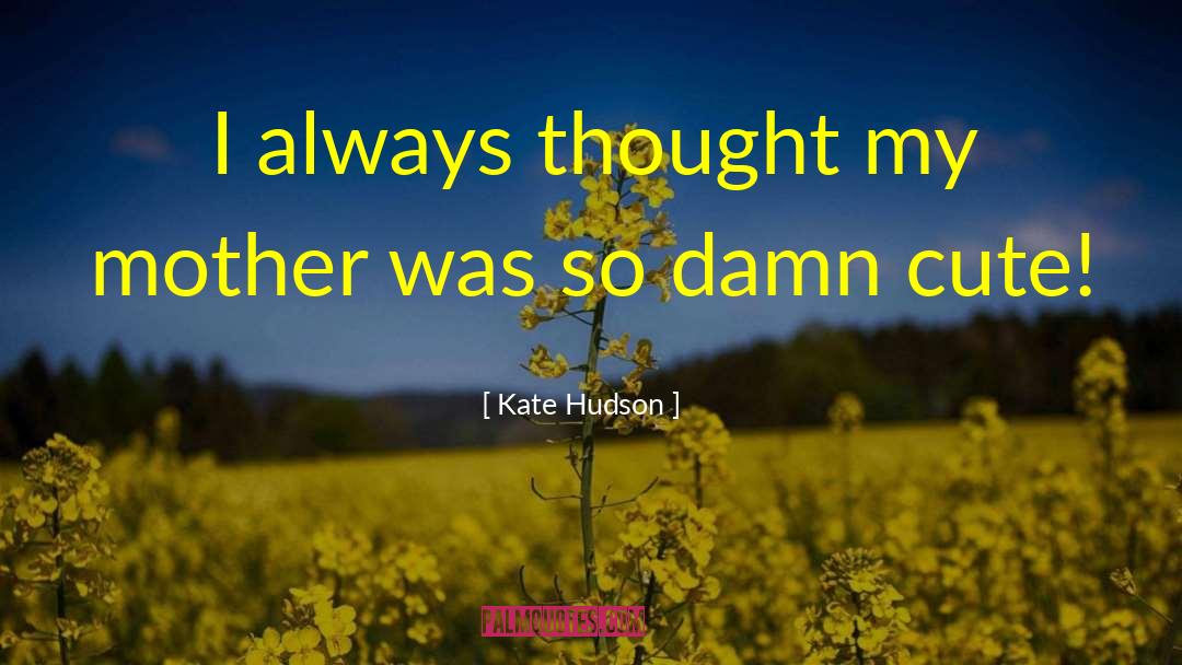 Kate Hudson quotes by Kate Hudson