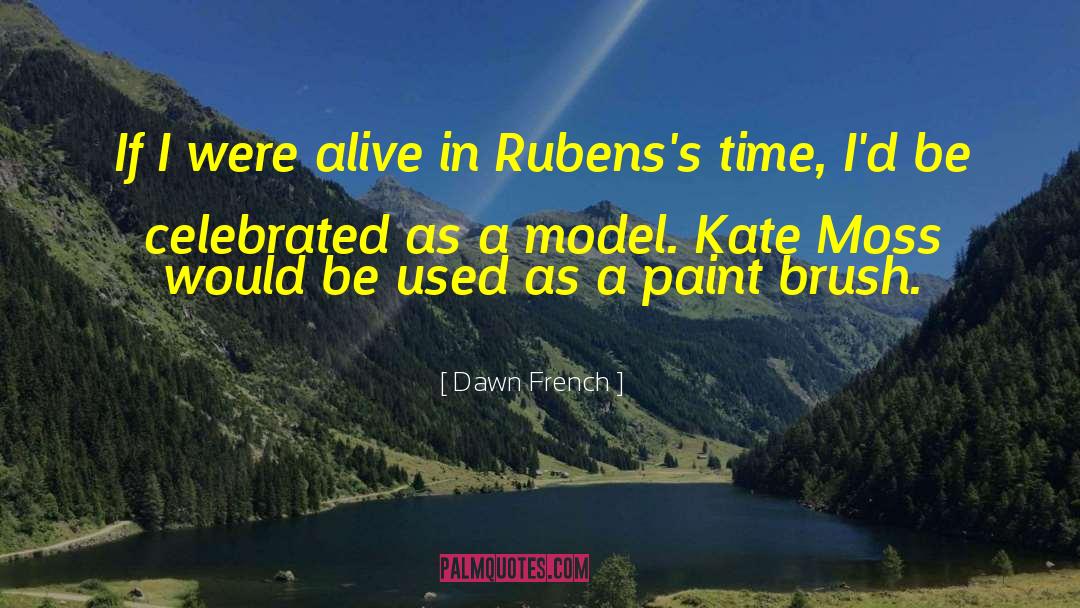 Kate Moss quotes by Dawn French