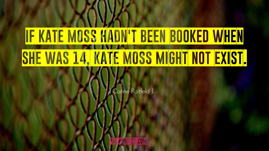 Kate Moss quotes by Carine Roitfeld