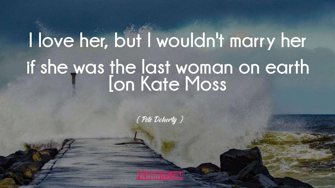 Kate Moss quotes by Pete Doherty