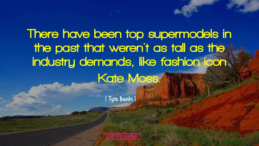 Kate Moss quotes by Tyra Banks