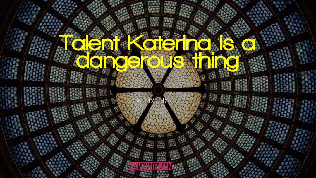 Katerina quotes by Ally Carter