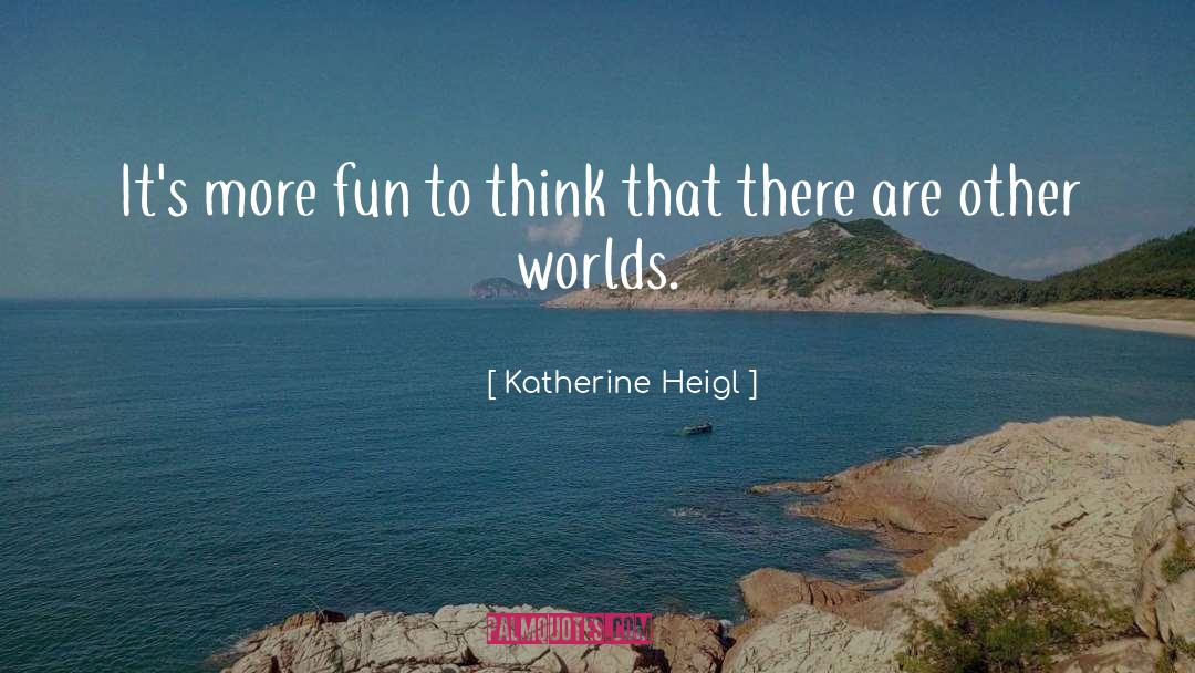 Katherine Howe quotes by Katherine Heigl