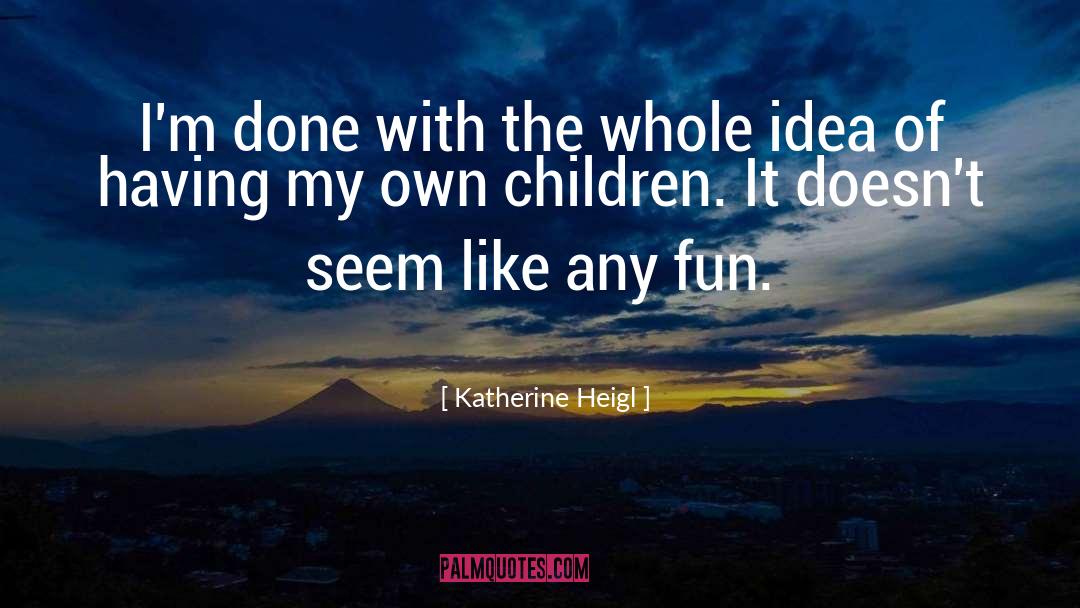 Katherine Pierce quotes by Katherine Heigl