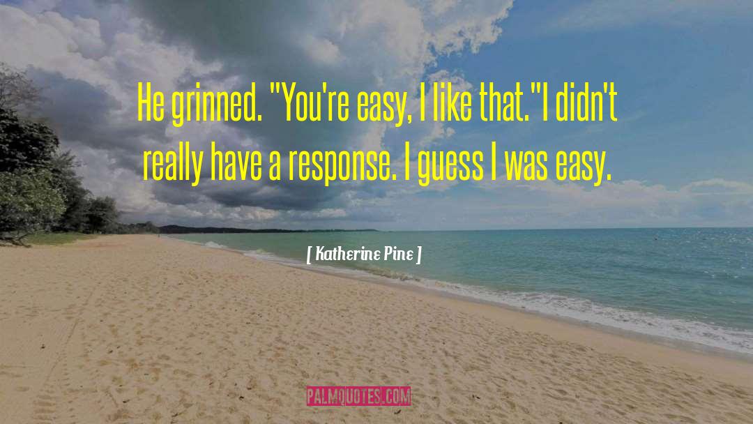Katherine Pine quotes by Katherine Pine