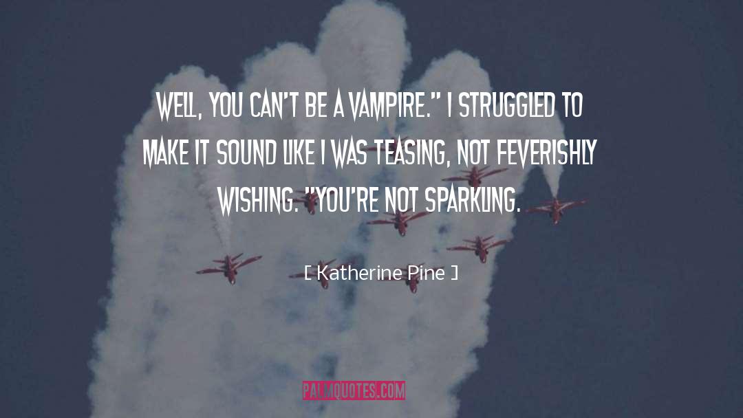 Katherine Pine quotes by Katherine Pine