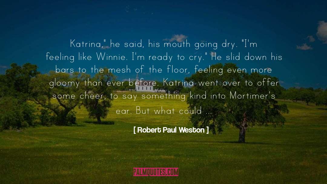 Katrina quotes by Robert Paul Weston