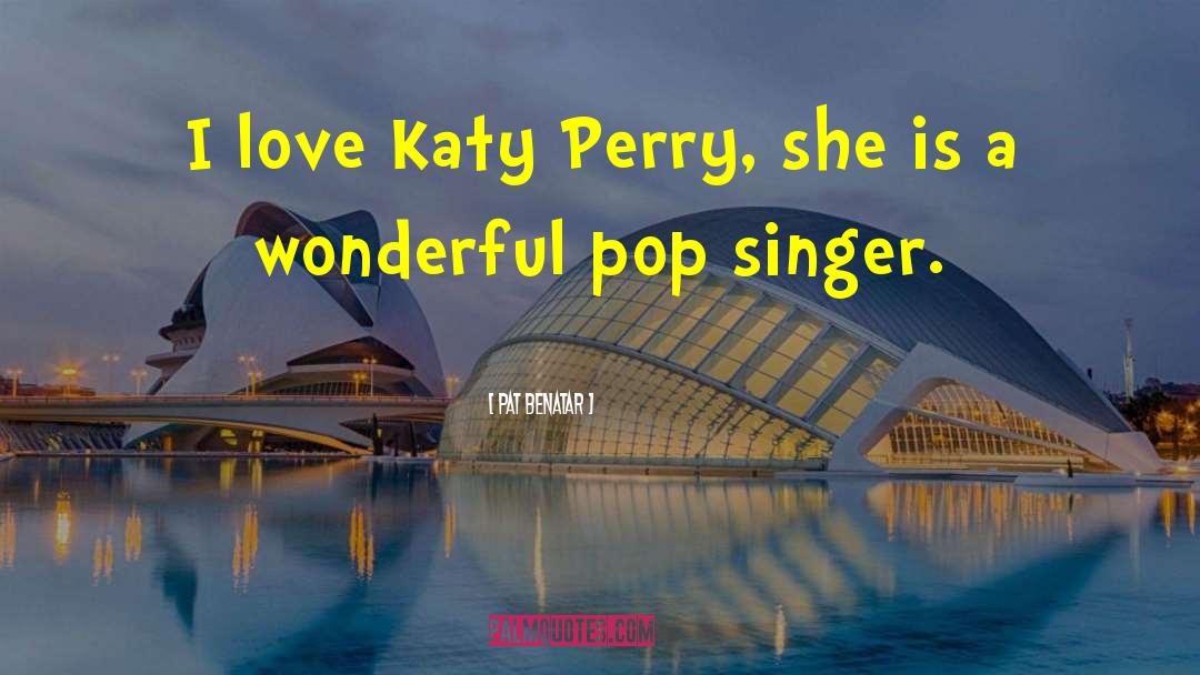 Katy quotes by Pat Benatar