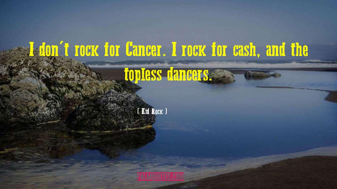 Kaurene Cancer quotes by Kid Rock