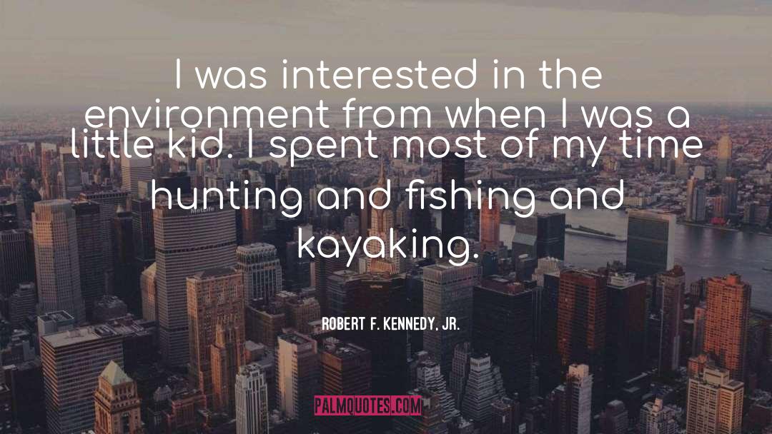 Kayaking quotes by Robert F. Kennedy, Jr.