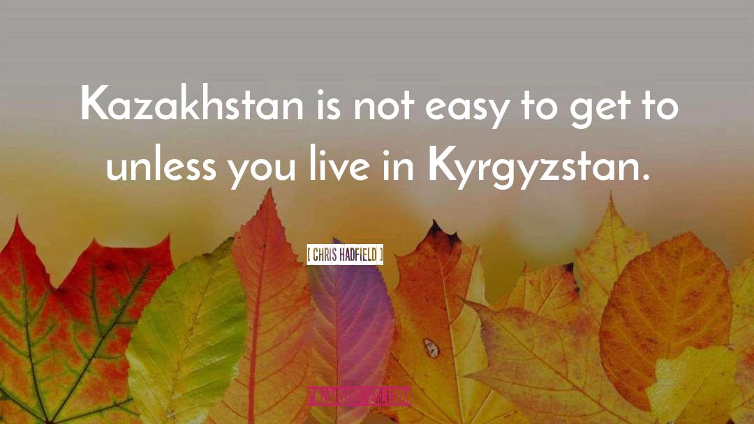 Kazakhstan quotes by Chris Hadfield