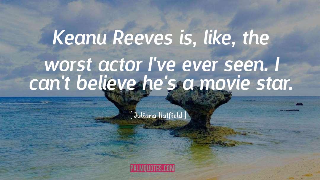 Keanu Reeves quotes by Juliana Hatfield