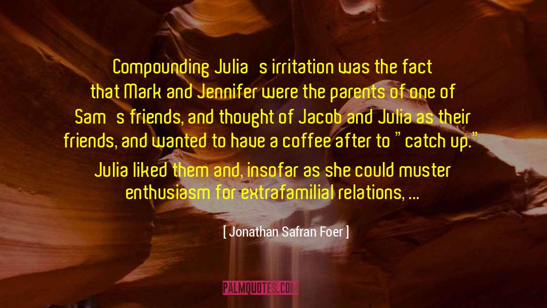 Keenly With Enthusiasm quotes by Jonathan Safran Foer