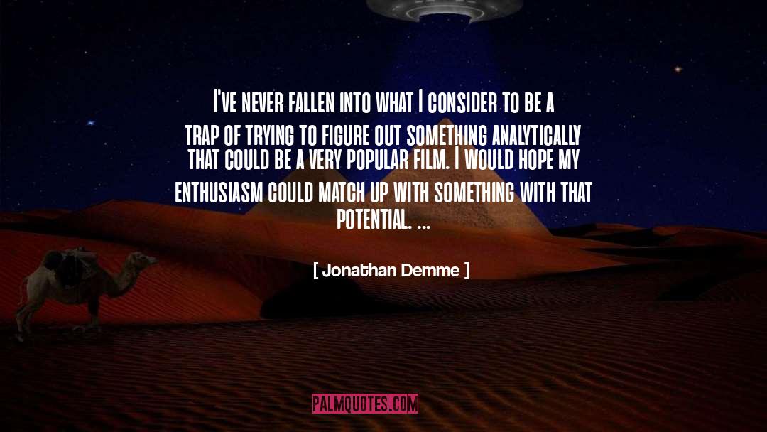 Keenly With Enthusiasm quotes by Jonathan Demme