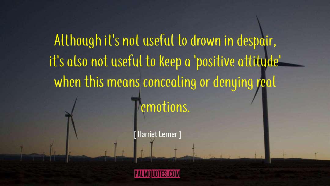 Keep A Positive Attitude quotes by Harriet Lerner