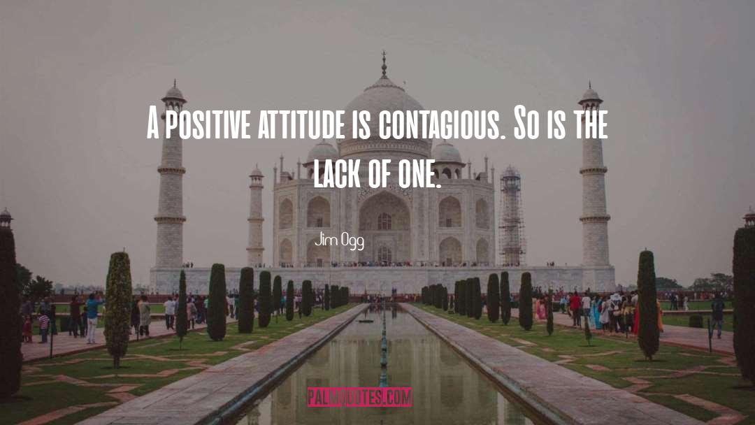 Keep A Positive Attitude quotes by Jim Ogg