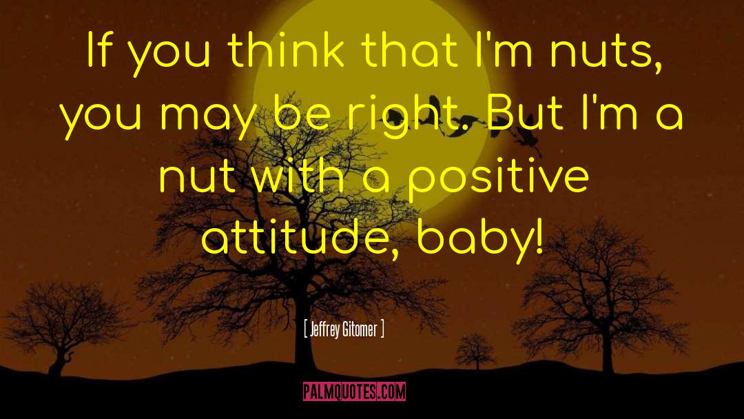Keep A Positive Attitude quotes by Jeffrey Gitomer