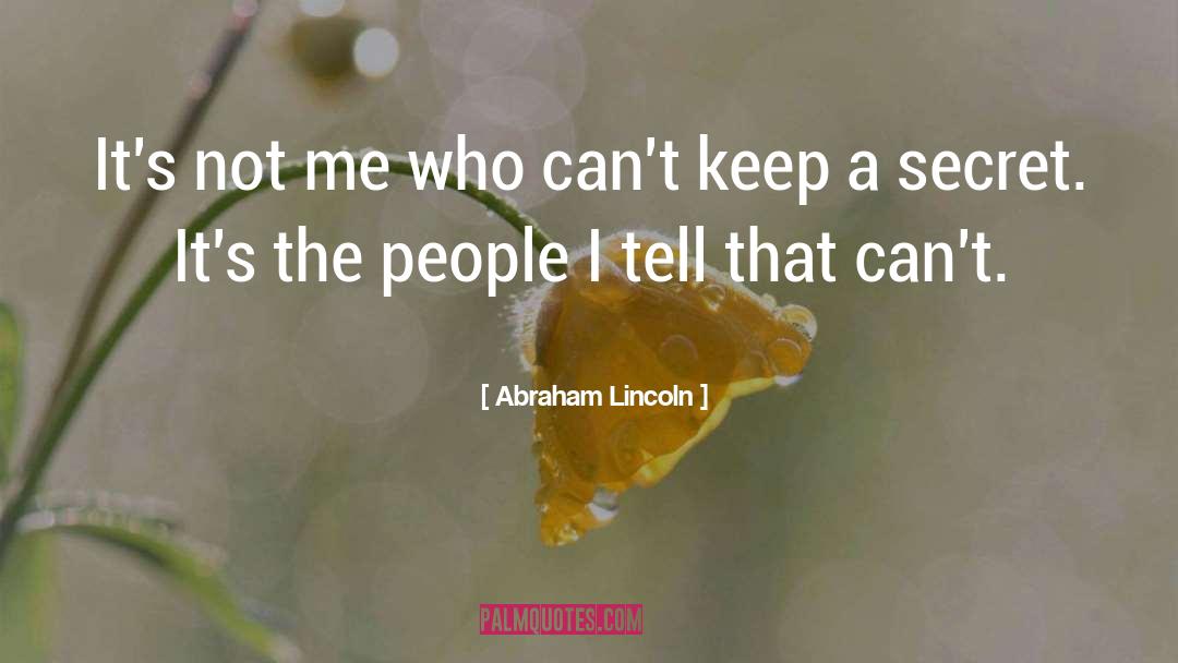 Keep A Secret quotes by Abraham Lincoln