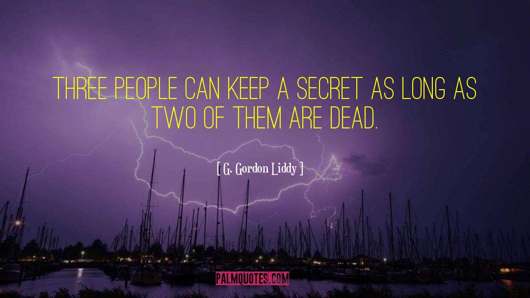 Keep A Secret quotes by G. Gordon Liddy