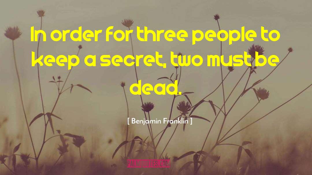 Keep A Secret quotes by Benjamin Franklin