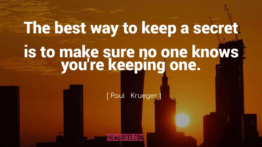 Keep A Secret quotes by Paul   Krueger