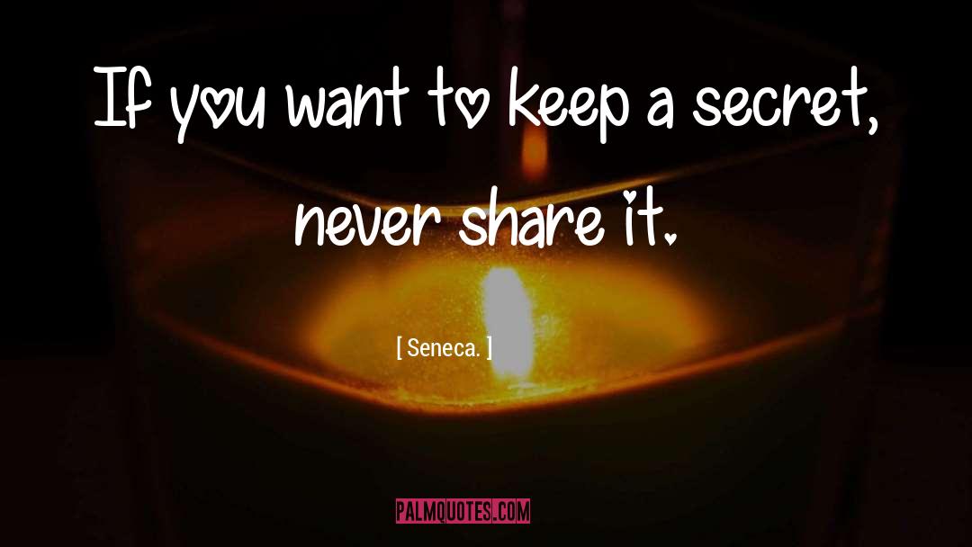 Keep A Secret quotes by Seneca.