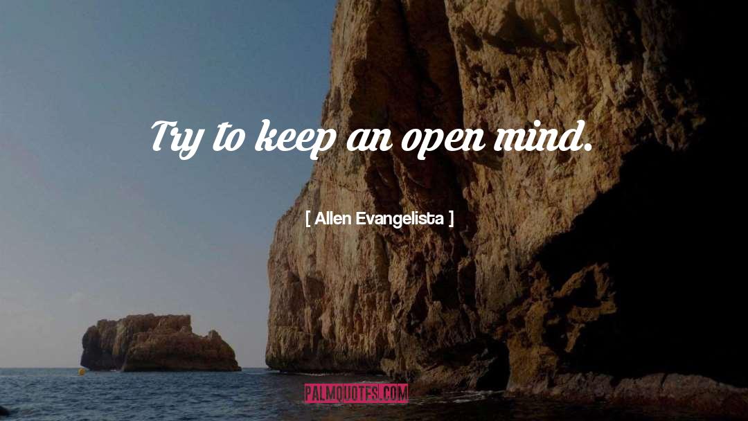 Keep An Open Mind quotes by Allen Evangelista