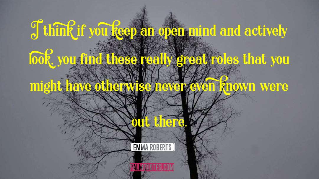 Keep An Open Mind quotes by Emma Roberts