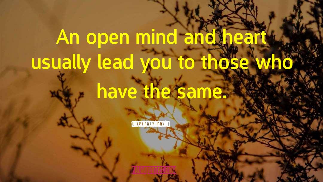 Keep An Open Mind quotes by Jeffrey Fry