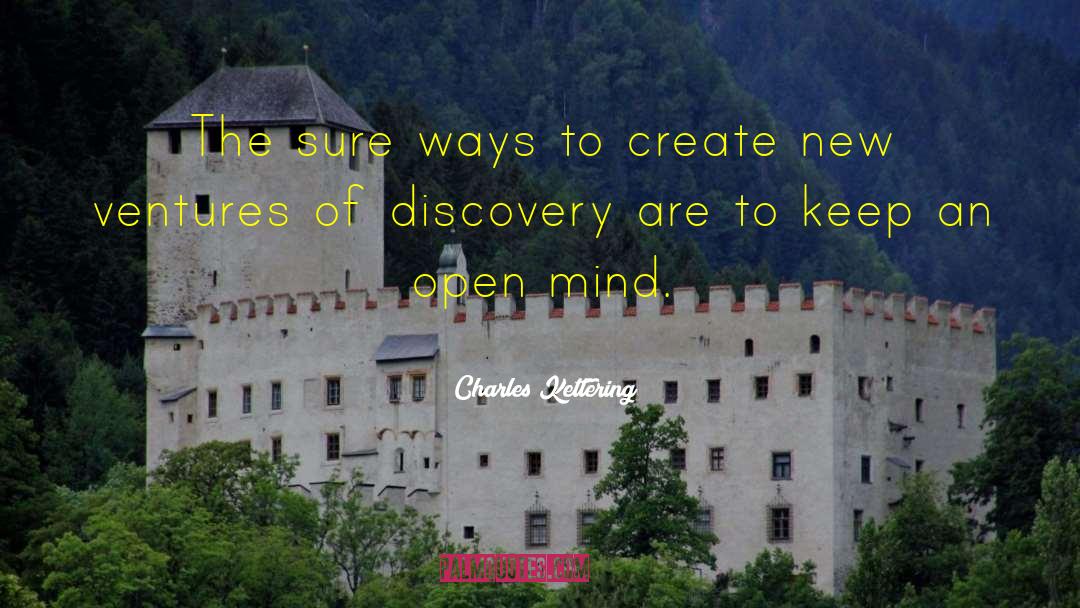 Keep An Open Mind quotes by Charles Kettering