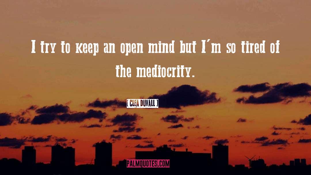 Keep An Open Mind quotes by Clea Duvall