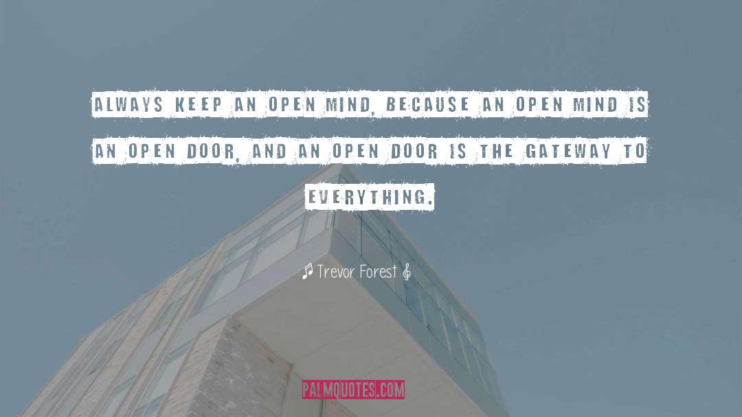 Keep An Open Mind quotes by Trevor Forest