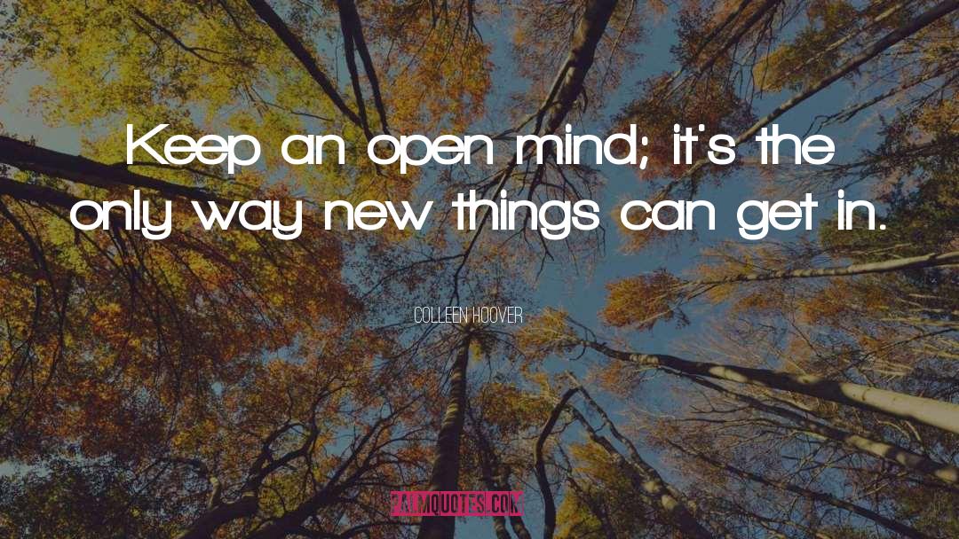 Keep An Open Mind quotes by Colleen Hoover