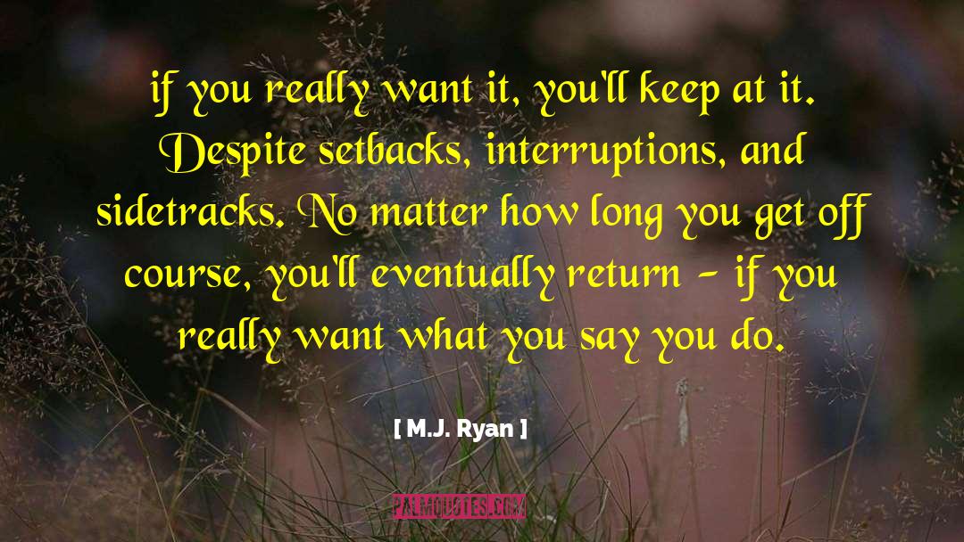 Keep At It quotes by M.J. Ryan
