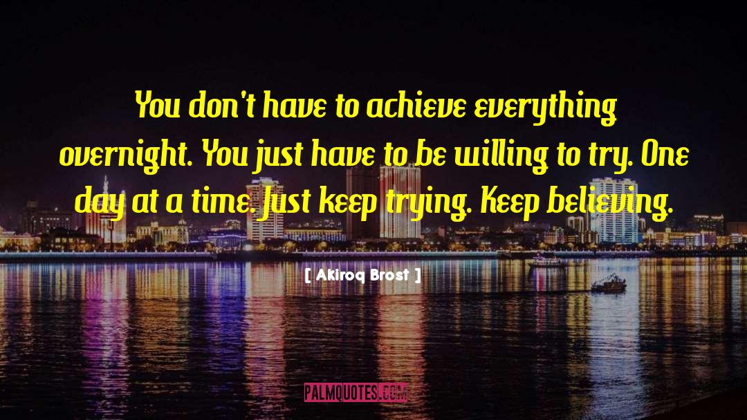 Keep Believing quotes by Akiroq Brost