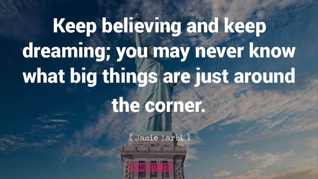 Keep Believing quotes by Jamie Larbi