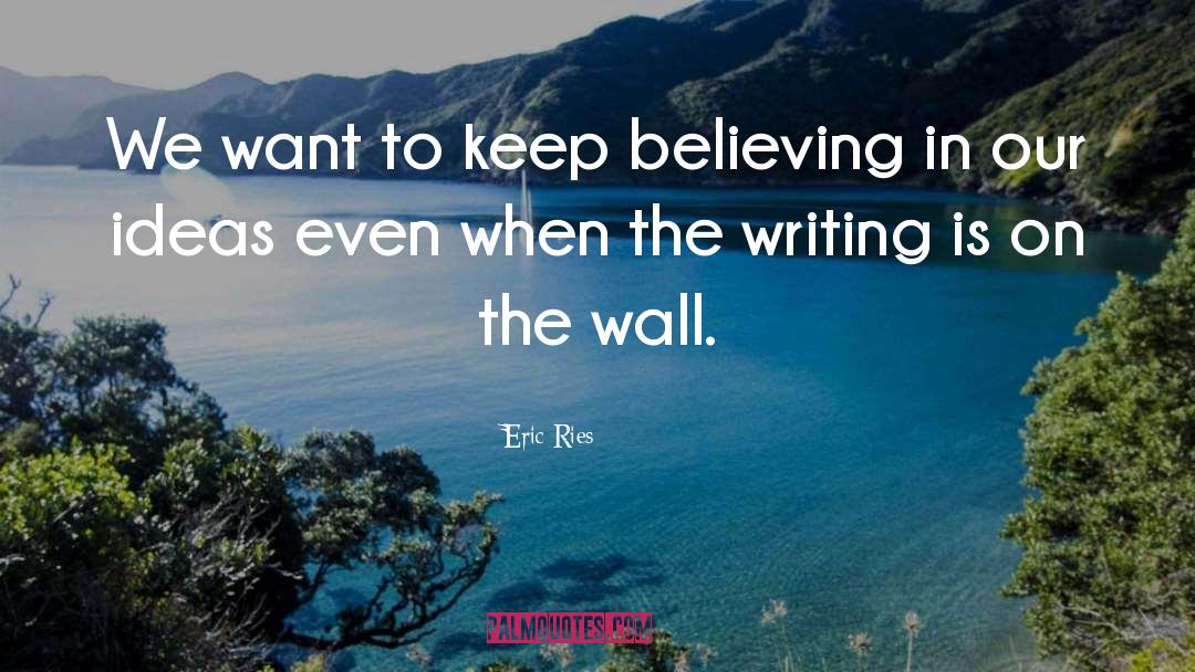 Keep Believing quotes by Eric Ries