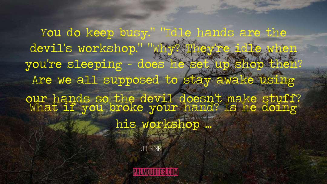 Keep Busy quotes by J.D. Robb