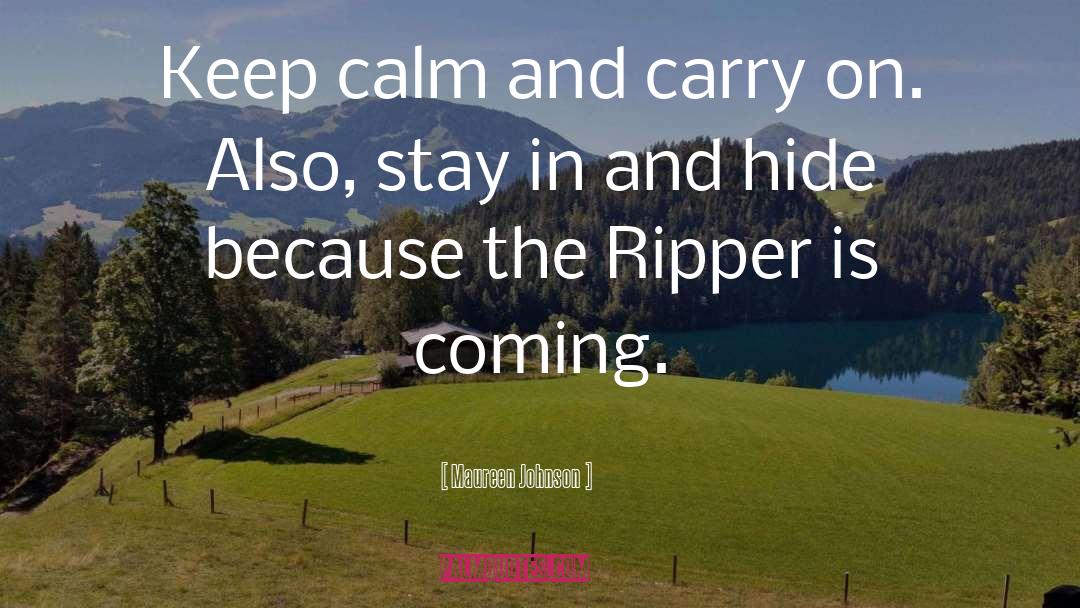 Keep Calm And Carry On quotes by Maureen Johnson