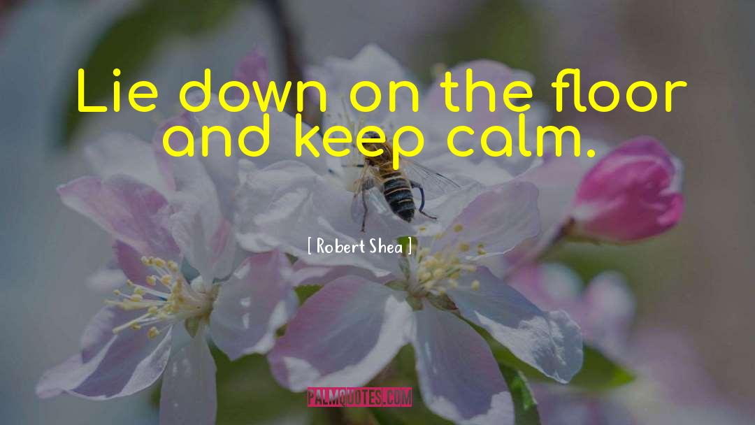 Keep Calm quotes by Robert Shea